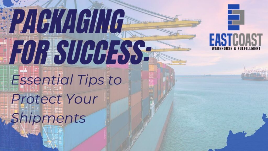 Packaging for Success: Essential Tips to Protect Your Shipments