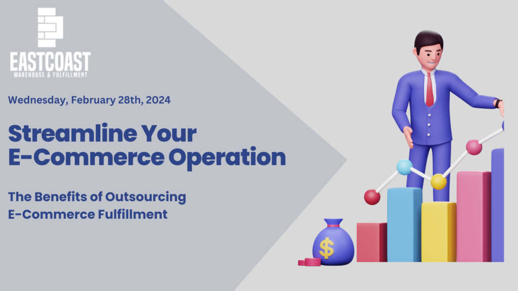 Streamlining Your E-Commerce Operation: The Benefits of Outsourcing Fulfillment by east coast warehouse and fulfillment
