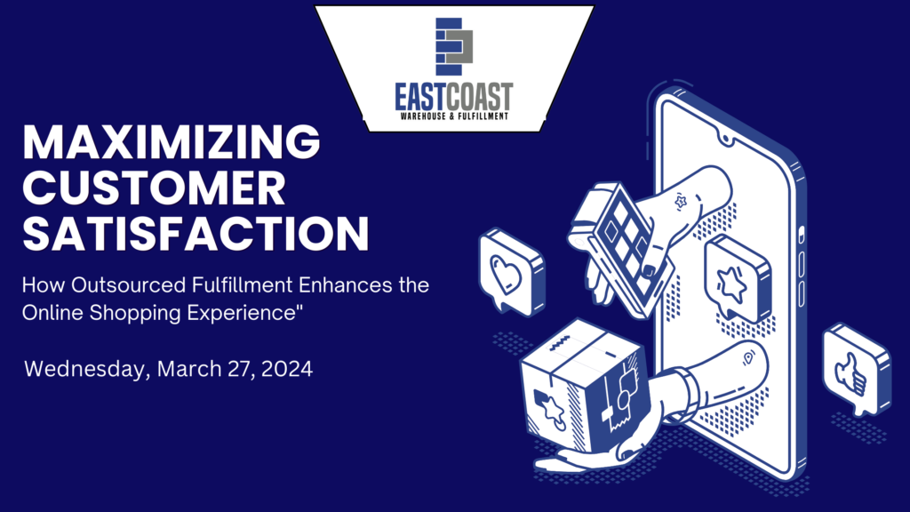Maximizing Customer Satisfaction By East Coast Warehouse & Fulfillment